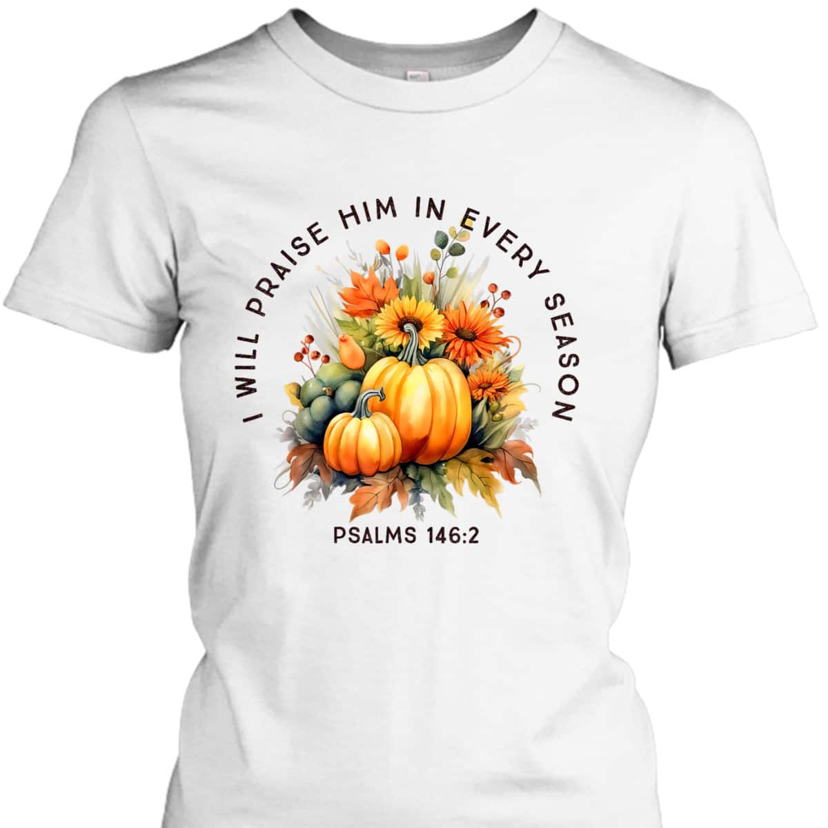 Christian Bible Verse I Praise Him In Every Fall Season T-Shirt Christian Bible Verse I Praise Him In Every Fall Season T-Shirt