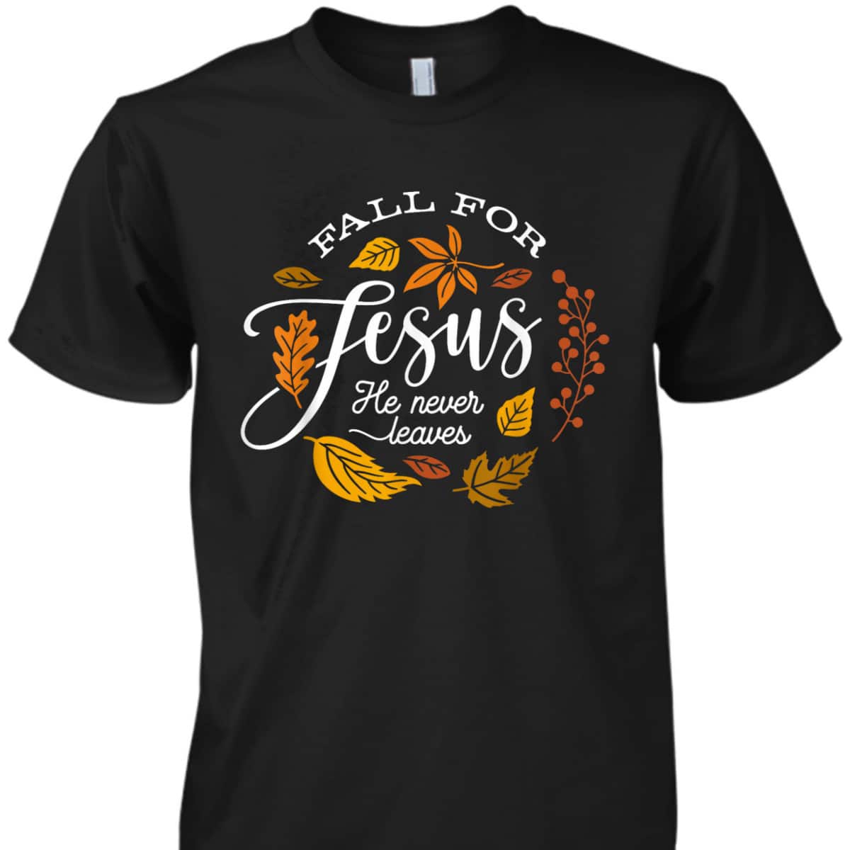 Fall For Jesus He Never Leaves Christian Autumn Religious Thanksgiving Halloween T-Shirt Fall For Jesus He Never Leaves Christian Autumn Religious Thanksgiving Halloween T-Shirt