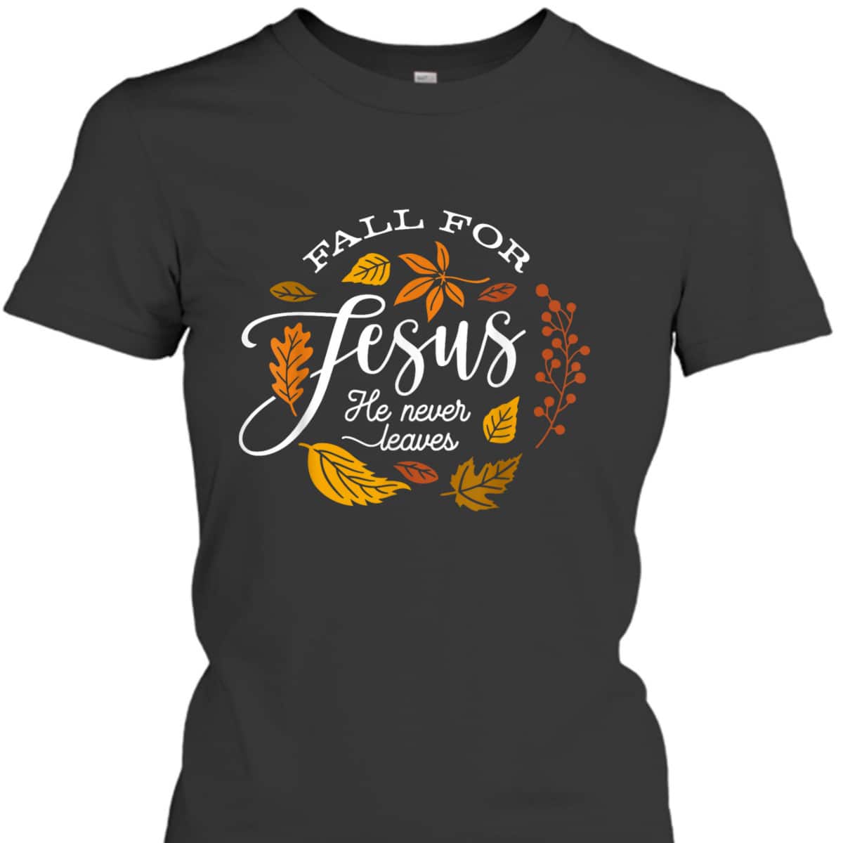 Fall For Jesus He Never Leaves Christian Autumn Religious Thanksgiving Halloween T-Shirt Fall For Jesus He Never Leaves Christian Autumn Religious Thanksgiving Halloween T-Shirt