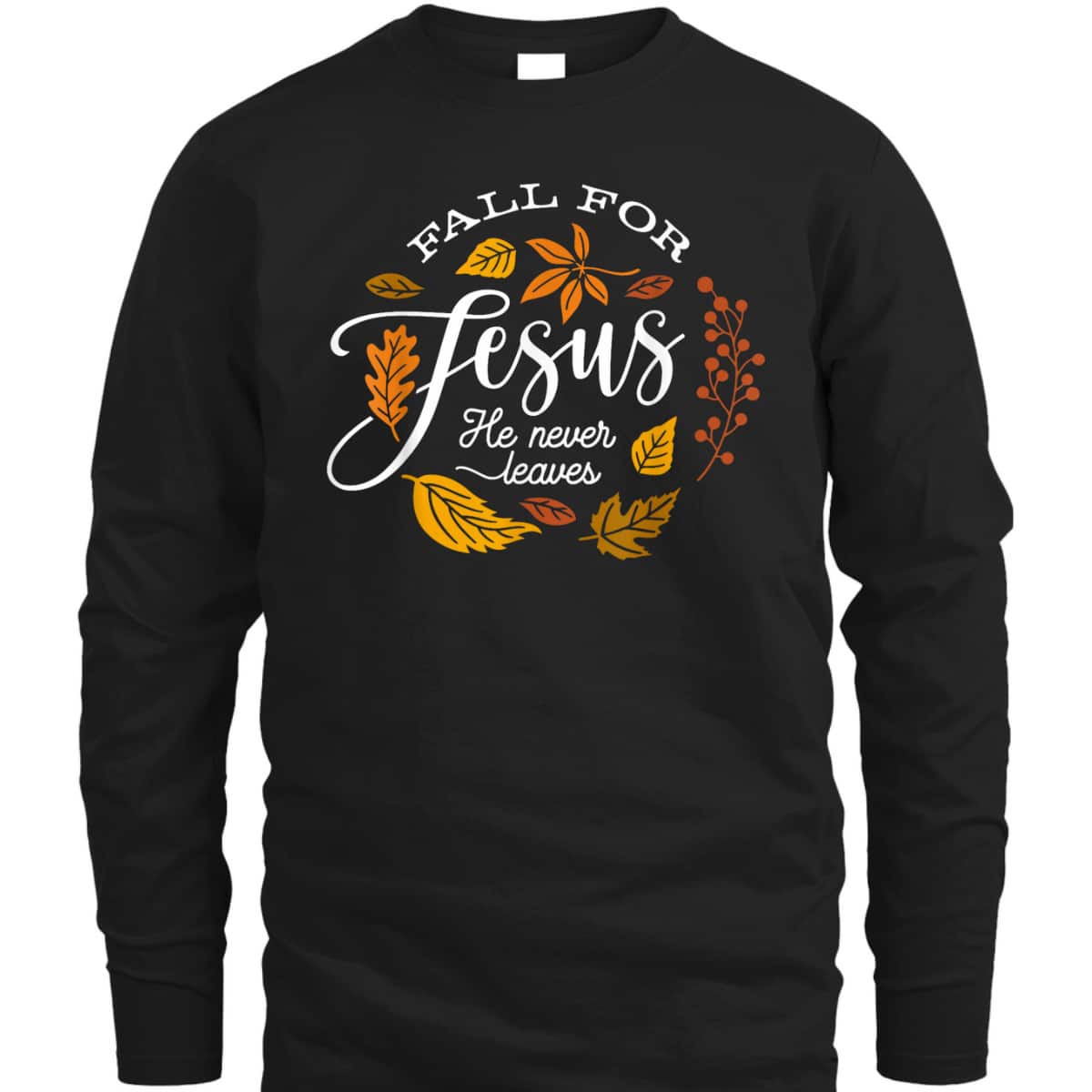 Fall For Jesus He Never Leaves Christian Autumn Religious Thanksgiving Halloween T-Shirt Fall For Jesus He Never Leaves Christian Autumn Religious Thanksgiving Halloween T-Shirt