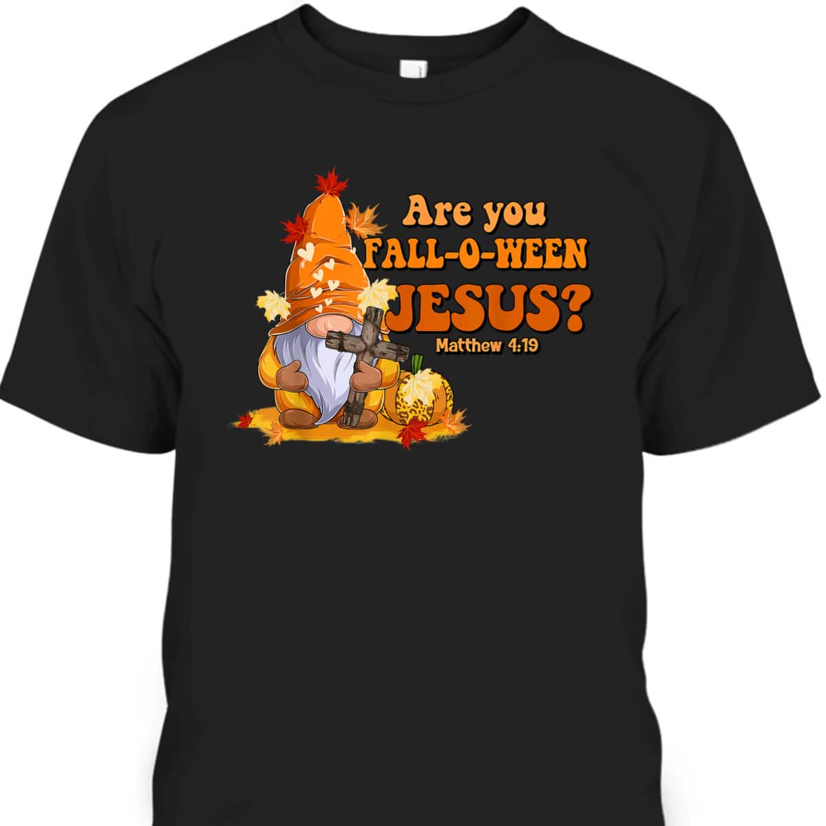 Are You Fall O Ween Jesus Fall Christian Bible Verse Gnome T-Shirt Are You Fall O Ween Jesus Fall Christian Bible Verse Gnome T-Shirt