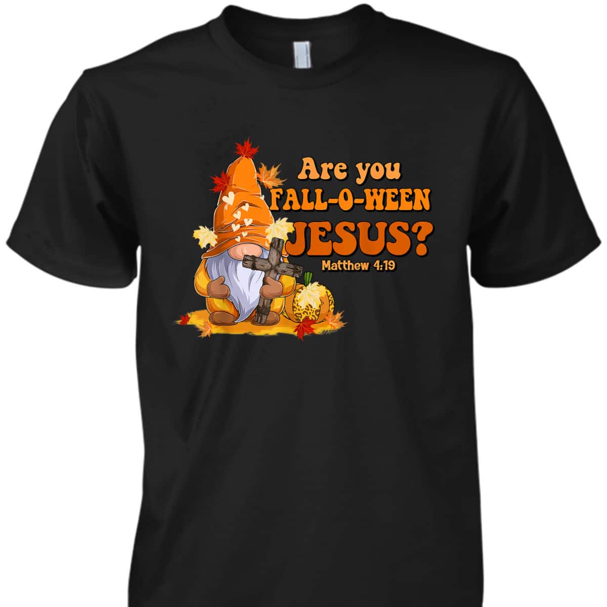 Are You Fall O Ween Jesus Fall Christian Bible Verse Gnome T-Shirt Are You Fall O Ween Jesus Fall Christian Bible Verse Gnome T-Shirt