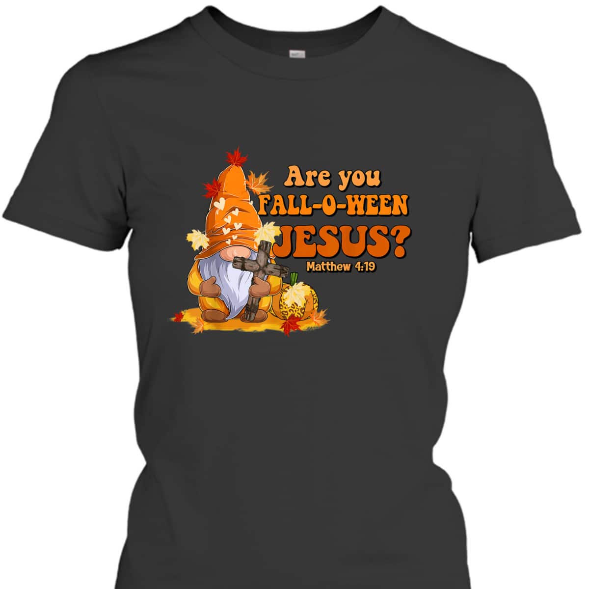 Are You Fall O Ween Jesus Fall Christian Bible Verse Gnome T-Shirt Are You Fall O Ween Jesus Fall Christian Bible Verse Gnome T-Shirt