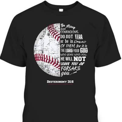 Christian Baseball Deuteronomy 316 Bible Verse Faith God Be Strong And Courageous T-Shirt