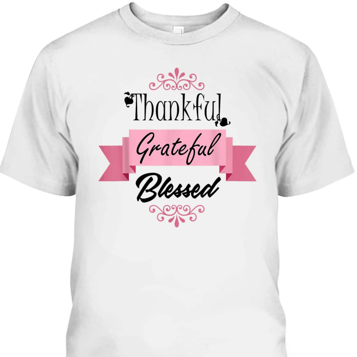 Thankful Grateful Blessed Thanksgiving Gifts T-Shirt Thankful Grateful Blessed Thanksgiving Gifts T-Shirt