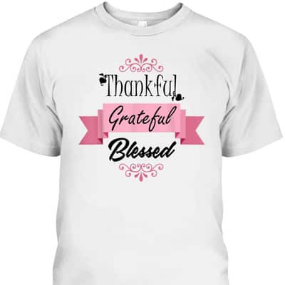 Thankful Grateful Blessed Thanksgiving Gifts T-Shirt