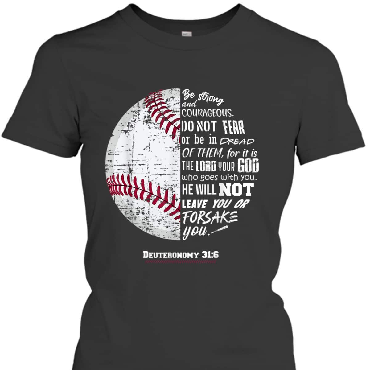 Christian Baseball Deuteronomy 316 Bible Verse Faith God Be Strong And Courageous T-Shirt Christian Baseball Deuteronomy 316 Bible Verse Faith God Be Strong And Courageous T-Shirt