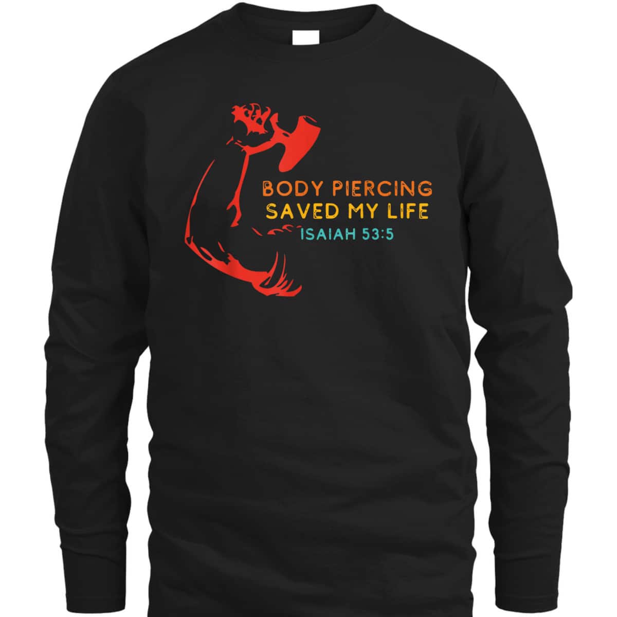 Body Piercing Saved My Life Isaiah 53:5 Christian T-Shirt Body Piercing Saved My Life Isaiah 53:5 Christian T-Shirt