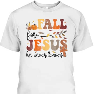 Autumn Fall Jesus He Never Leaves Cross Christian Thanksgiving Halloween T-Shirt