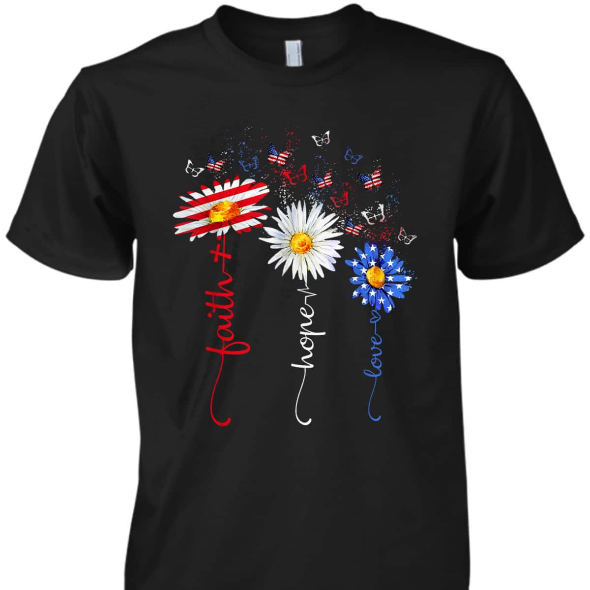 Faith Hope Love Butterfly Daisy Christians God 4th Of July T-Shirt Faith Hope Love Butterfly Daisy Christians God 4th Of July T-Shirt