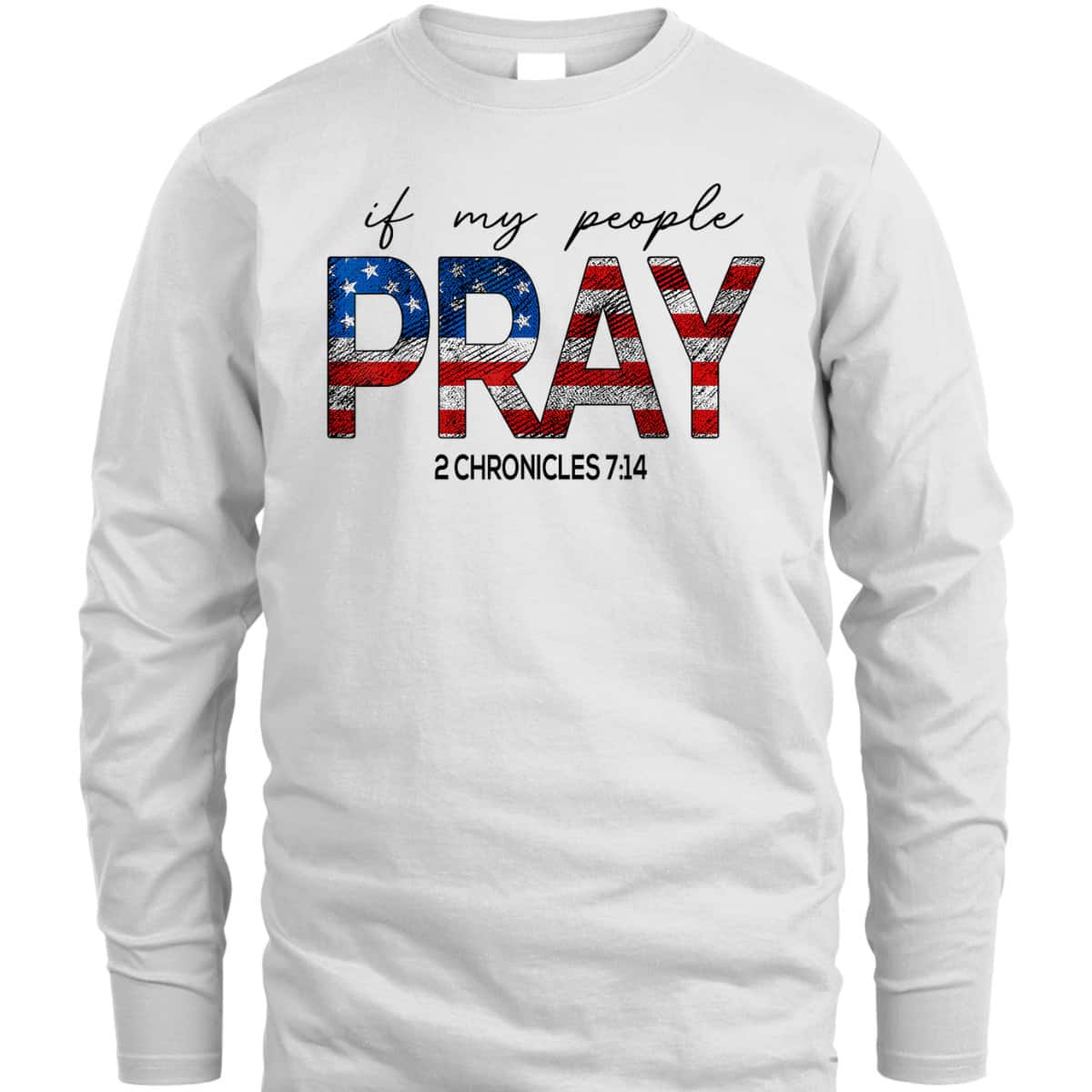 If My People Pray US Flag Chronicles 7:14 Religious Christian 4th Of July T-Shirt If My People Pray US Flag Chronicles 7:14 Religious Christian 4th Of July T-Shirt