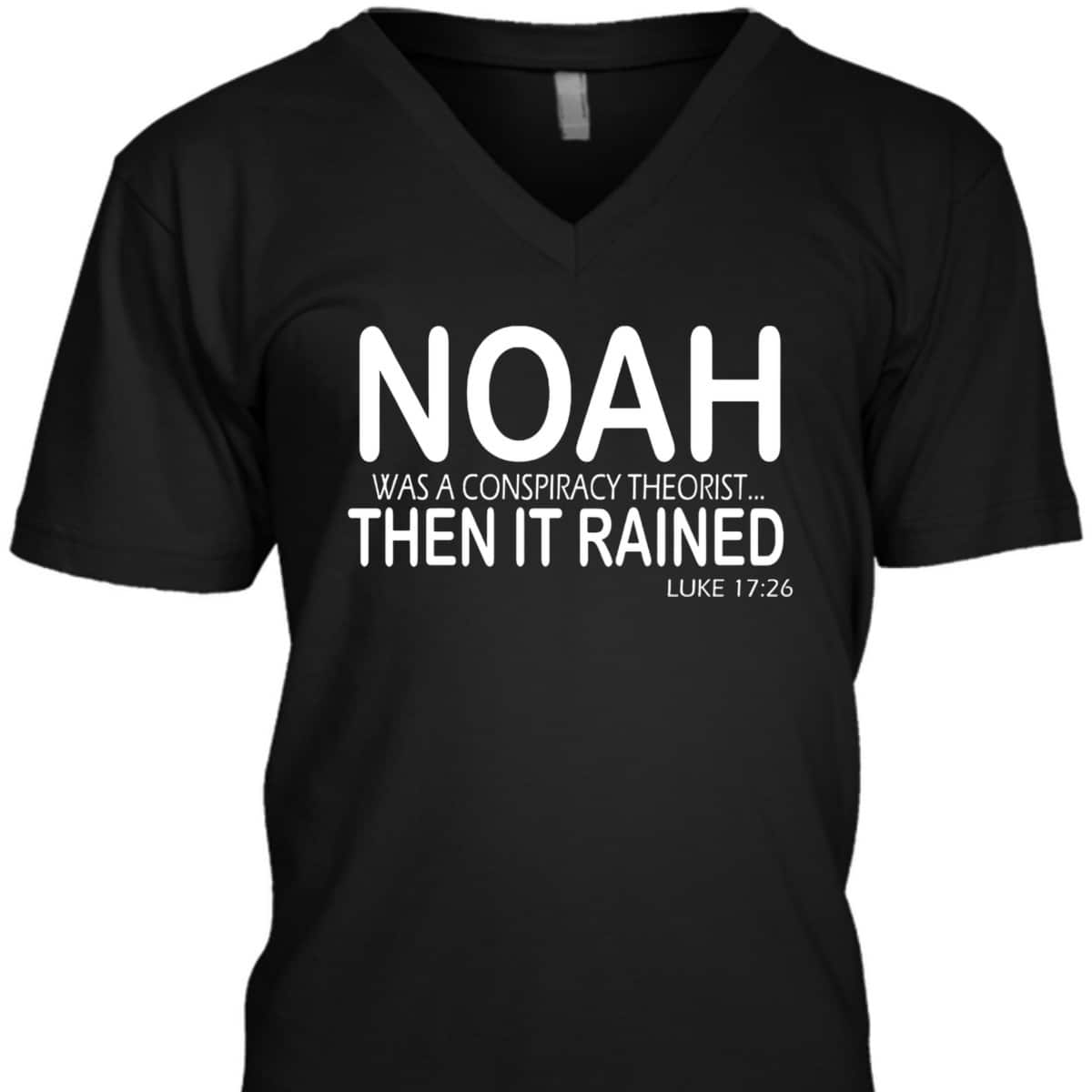 Christian Bible Verse Noah Was A Conspiracy Theorist Then It Rained T-Shirt