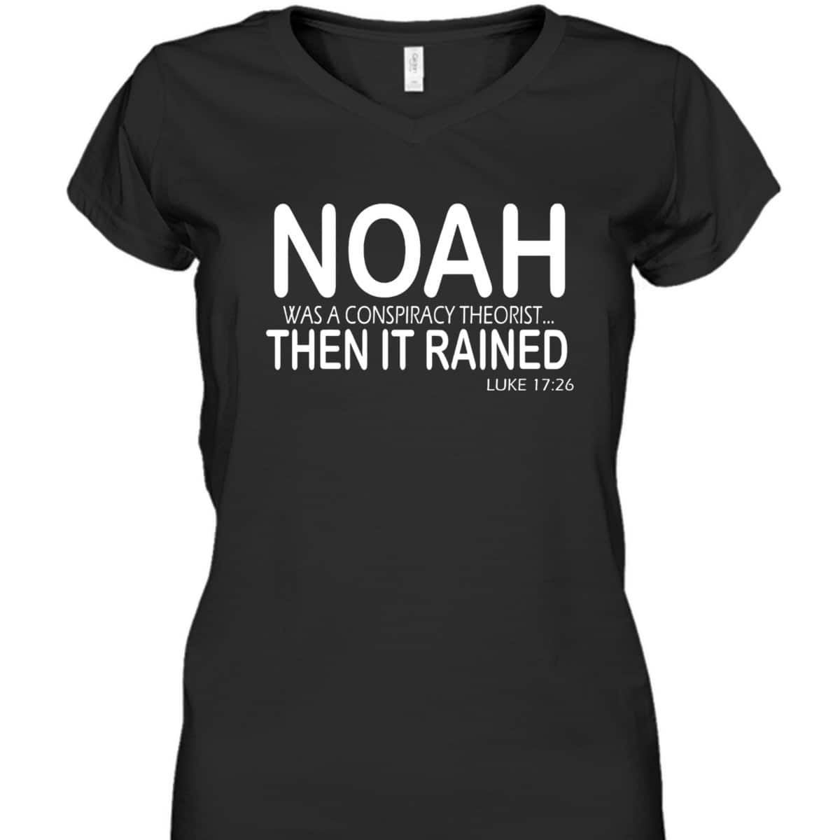 Christian Bible Verse Noah Was A Conspiracy Theorist Then It Rained T-Shirt Christian Bible Verse Noah Was A Conspiracy Theorist Then It Rained T-Shirt