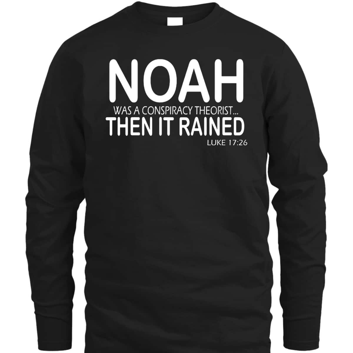 Christian Bible Verse Noah Was A Conspiracy Theorist Then It Rained T-Shirt