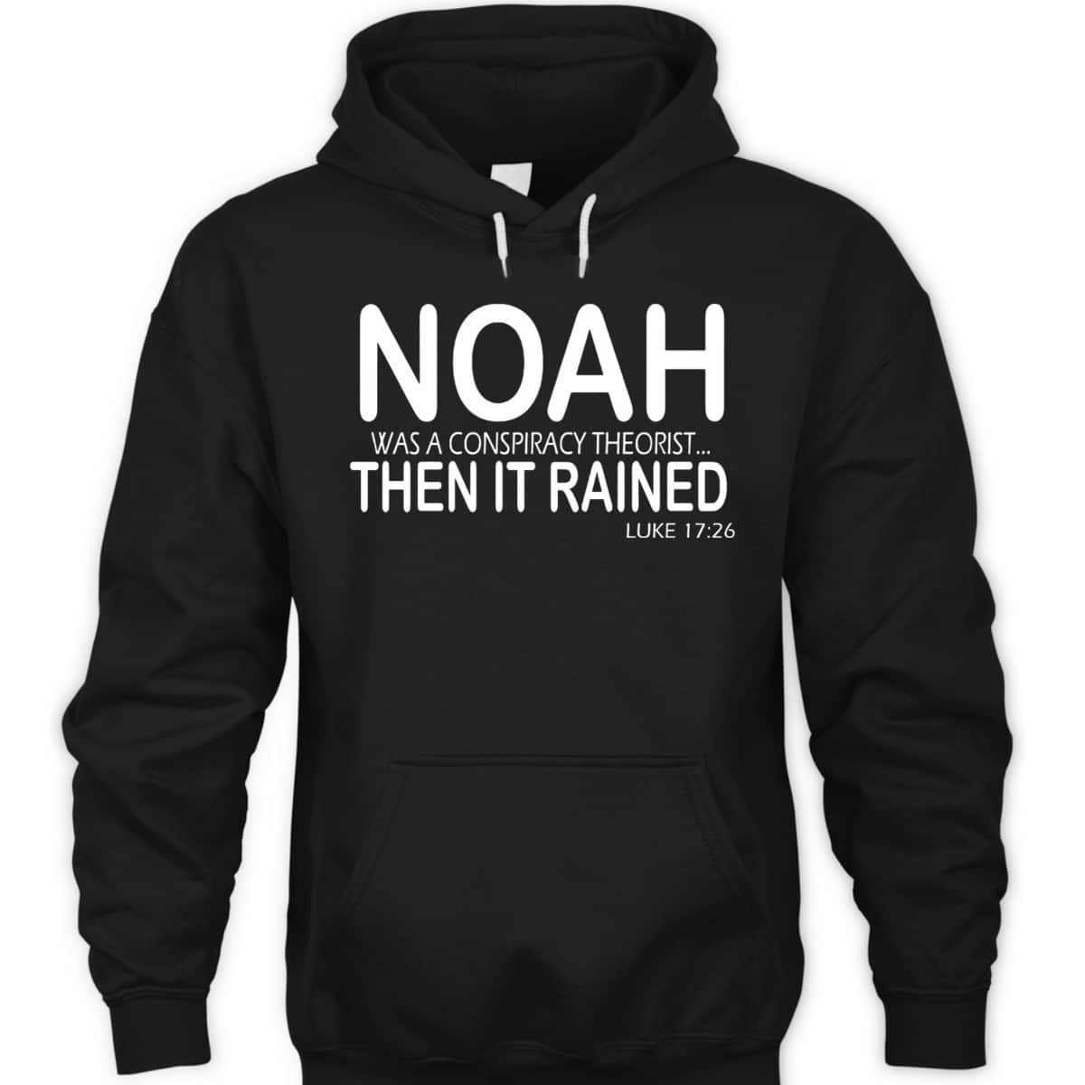 Christian Bible Verse Noah Was A Conspiracy Theorist Then It Rained T-Shirt