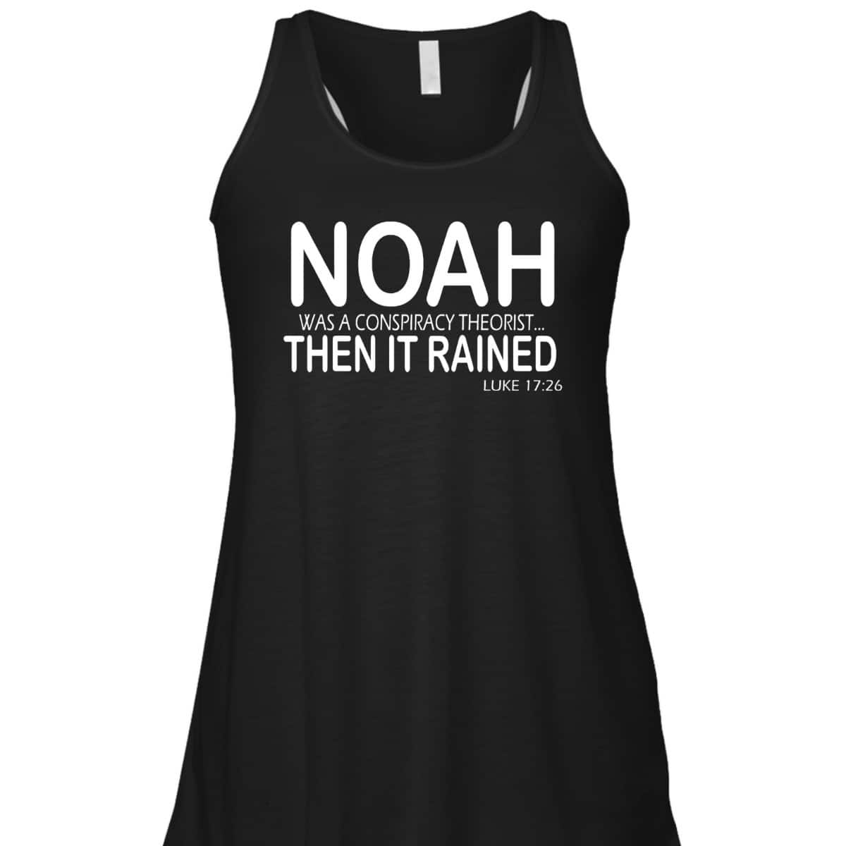 Christian Bible Verse Noah Was A Conspiracy Theorist Then It Rained T-Shirt Christian Bible Verse Noah Was A Conspiracy Theorist Then It Rained T-Shirt