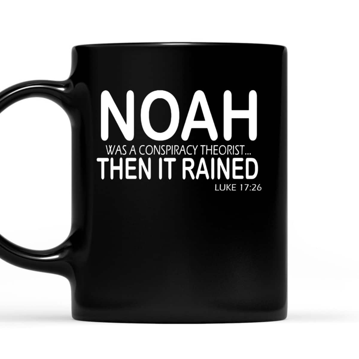 Christian Bible Verse Noah Was A Conspiracy Theorist Then It Rained T-Shirt