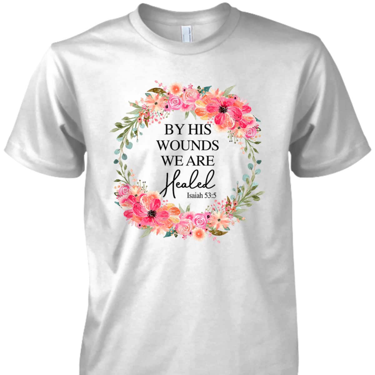 Bible Verse T-Shirt By His Wounds We Are Healed Christian Faith Jesus God Lover Bible Verse T-Shirt By His Wounds We Are Healed Christian Faith Jesus God Lover