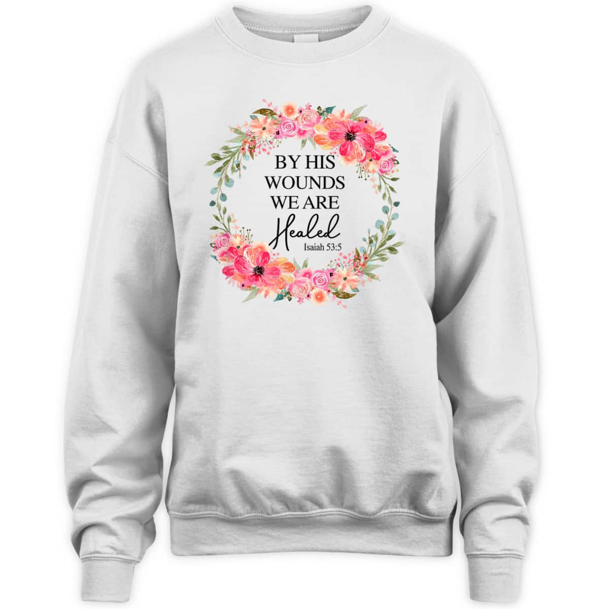 Bible Verse T-Shirt By His Wounds We Are Healed Christian Faith Jesus God Lover