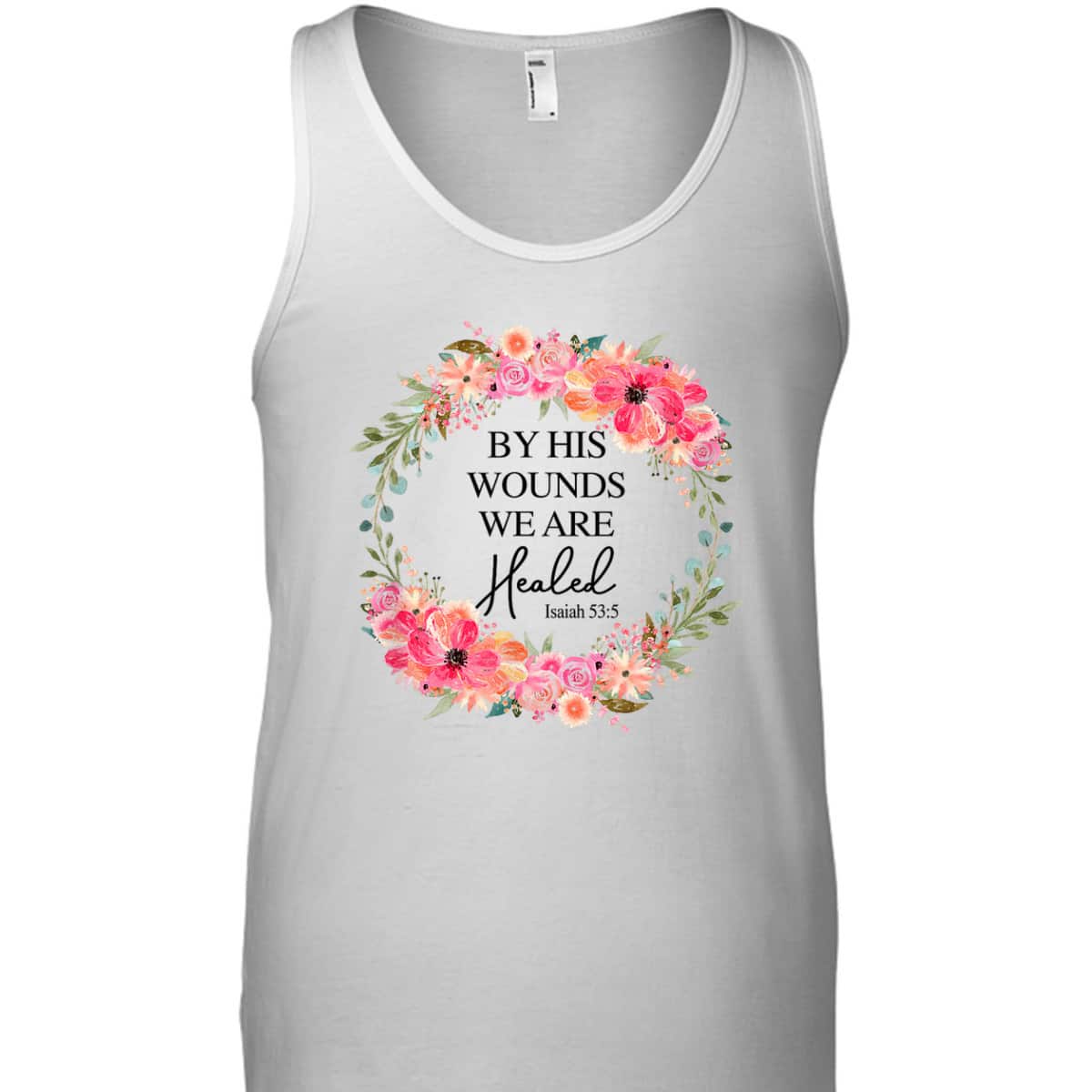 Bible Verse T-Shirt By His Wounds We Are Healed Christian Faith Jesus God Lover