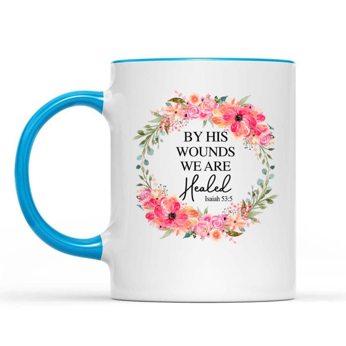 Bible Verse T-Shirt By His Wounds We Are Healed Christian Faith Jesus God Lover