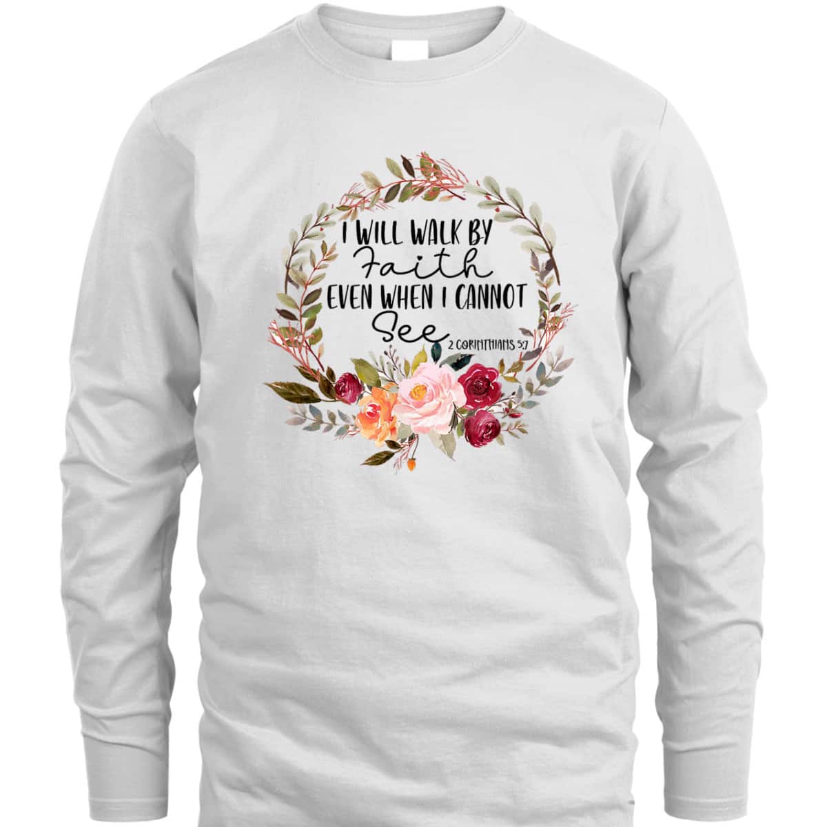 Christian I Will Walk By Faith Even When Cannot See 2 Corinthians 57 Bible Verse T-Shirt