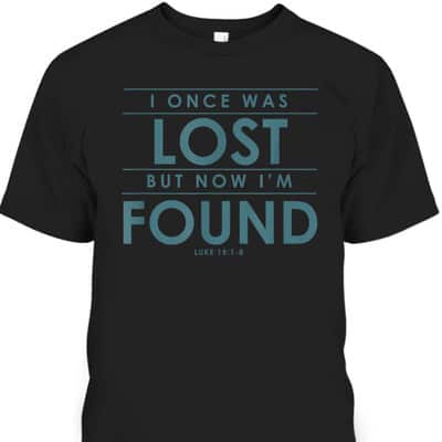 Christian Bible Verse T-Shirt I Once Was Lost But Now Found