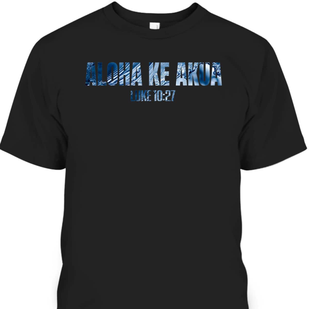 Christian Hawaiian For Friend Aloha Ke Akua Bible Verse T-Shirt Christian Hawaiian For Friend Aloha Ke Akua Bible Verse T-Shirt