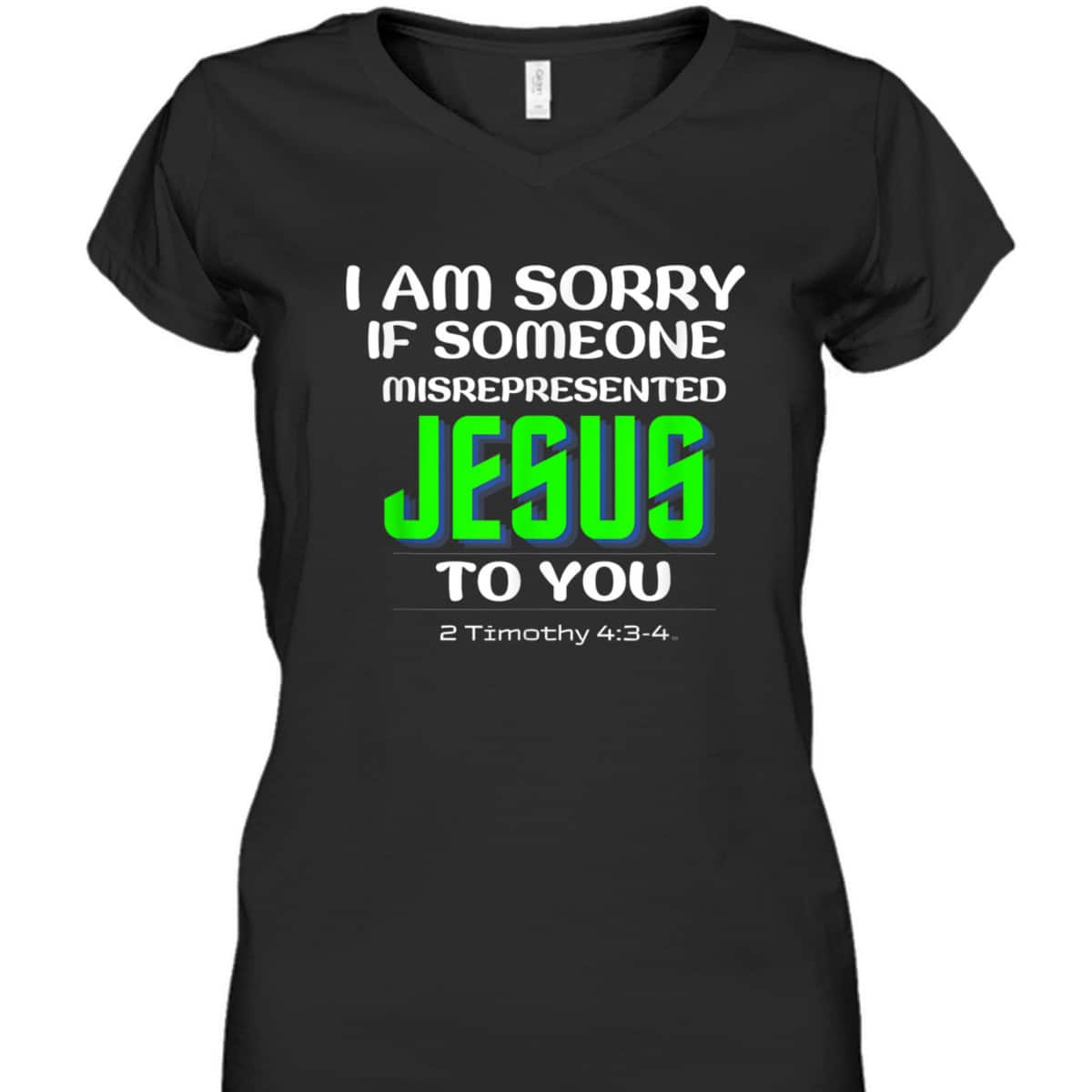 I Am Sorry If Someone Misrepresented Jesus To You Bible Verse Christian T-Shirt I Am Sorry If Someone Misrepresented Jesus To You Bible Verse Christian T-Shirt