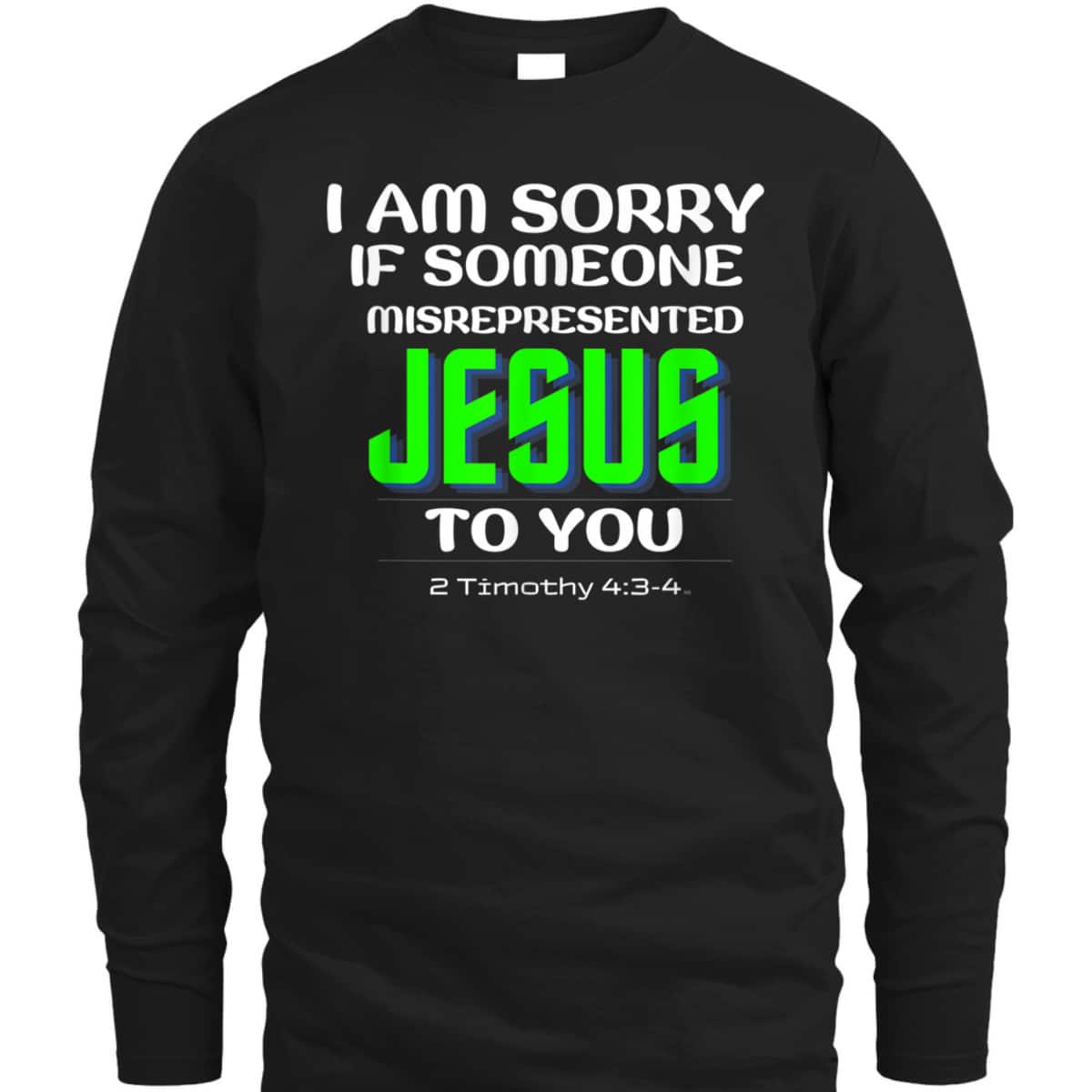 I Am Sorry If Someone Misrepresented Jesus To You Bible Verse Christian T-Shirt I Am Sorry If Someone Misrepresented Jesus To You Bible Verse Christian T-Shirt