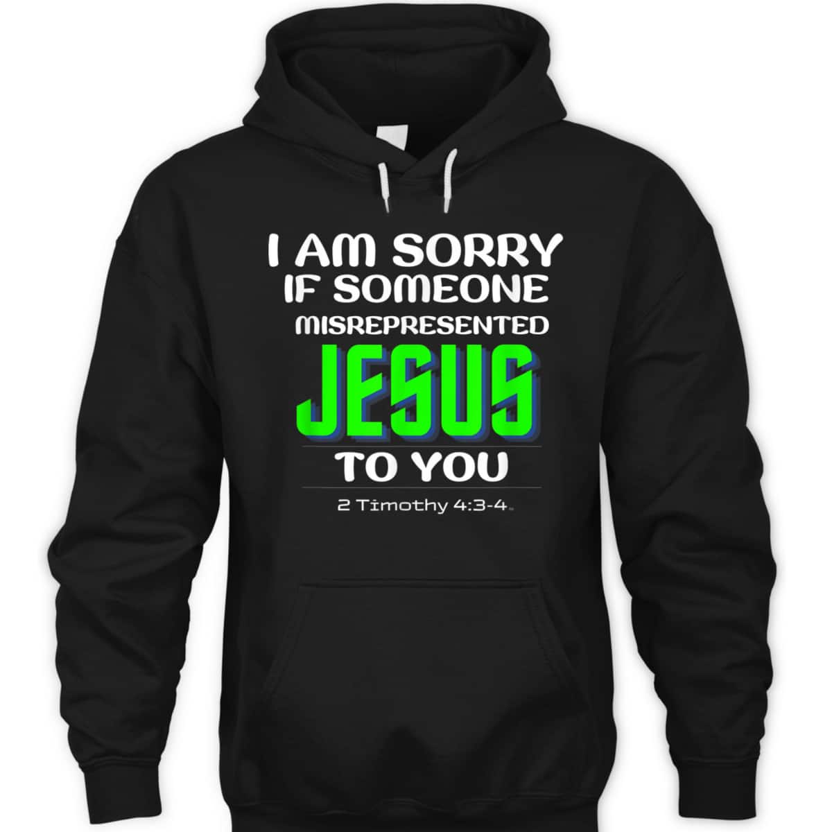 I Am Sorry If Someone Misrepresented Jesus To You Bible Verse Christian T-Shirt I Am Sorry If Someone Misrepresented Jesus To You Bible Verse Christian T-Shirt