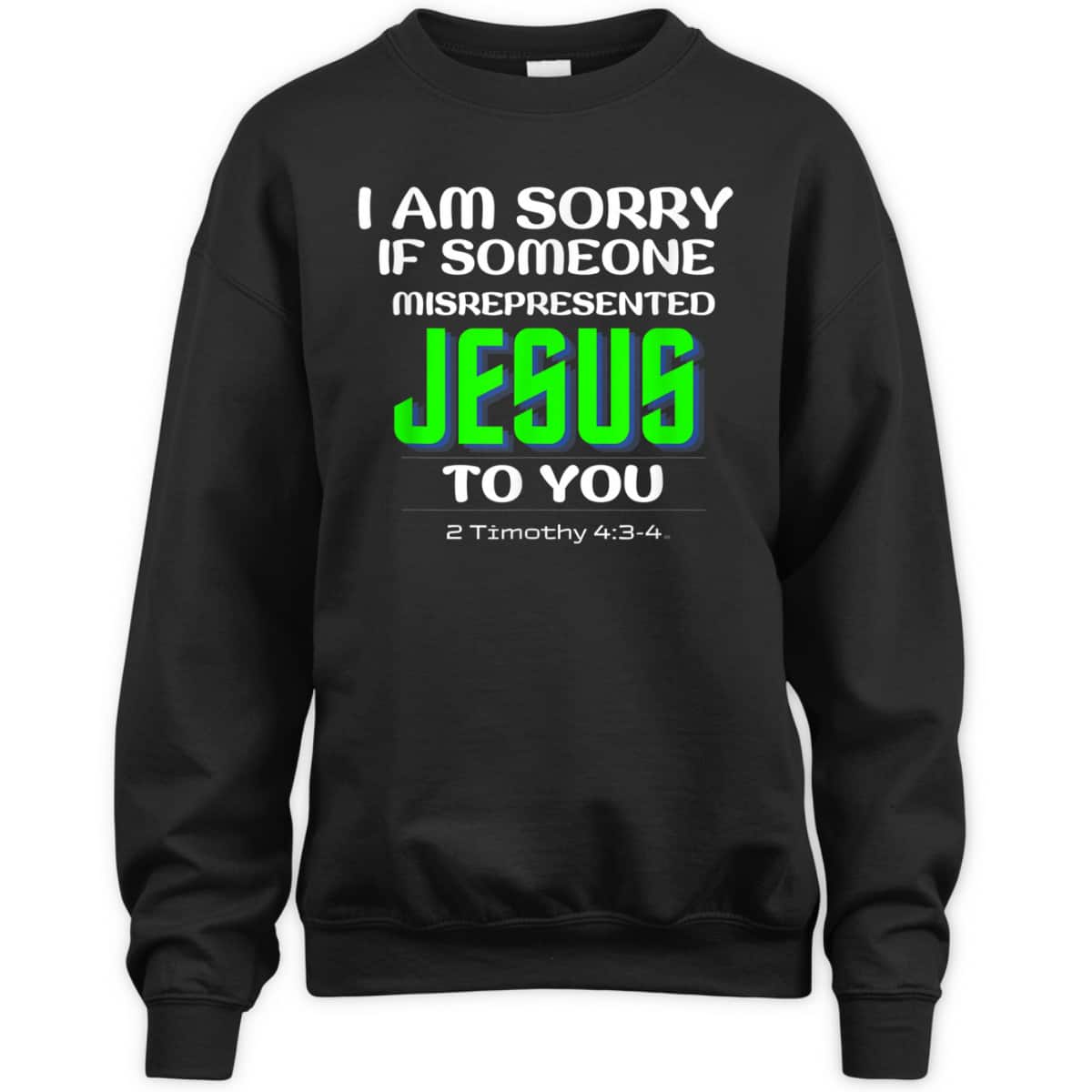 I Am Sorry If Someone Misrepresented Jesus To You Bible Verse Christian T-Shirt I Am Sorry If Someone Misrepresented Jesus To You Bible Verse Christian T-Shirt