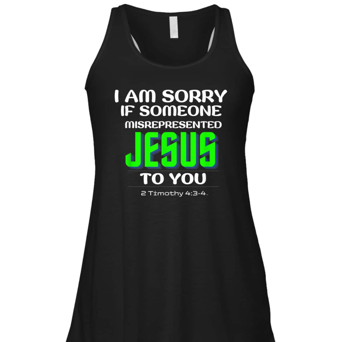 I Am Sorry If Someone Misrepresented Jesus To You Bible Verse Christian T-Shirt