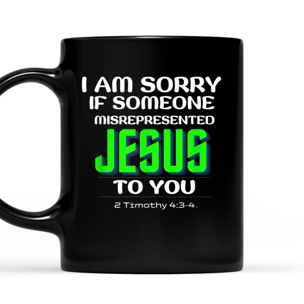 I Am Sorry If Someone Misrepresented Jesus To You Bible Verse Christian T-Shirt