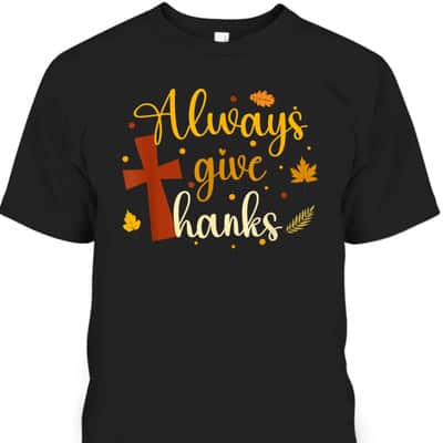 Always Give Thanks Christian Thanksgiving Jesus Religious Cross T-Shirt