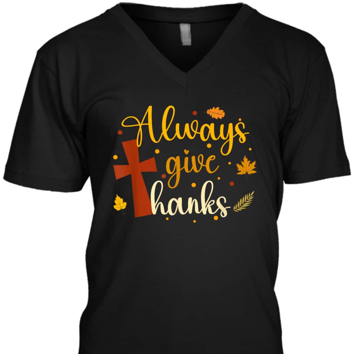 Always Give Thanks Christian Thanksgiving Jesus Religious Cross T-Shirt Always Give Thanks Christian Thanksgiving Jesus Religious Cross T-Shirt