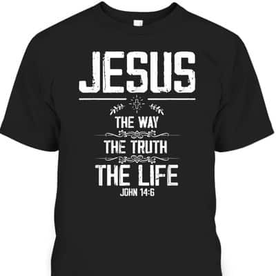 Jesus The Way Truth Life John 14:6 Christian Bible Verse T-Shirt