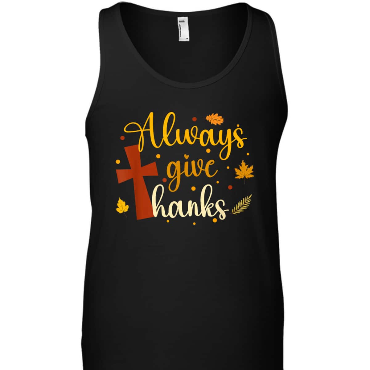 Always Give Thanks Christian Thanksgiving Jesus Religious Cross T-Shirt Always Give Thanks Christian Thanksgiving Jesus Religious Cross T-Shirt