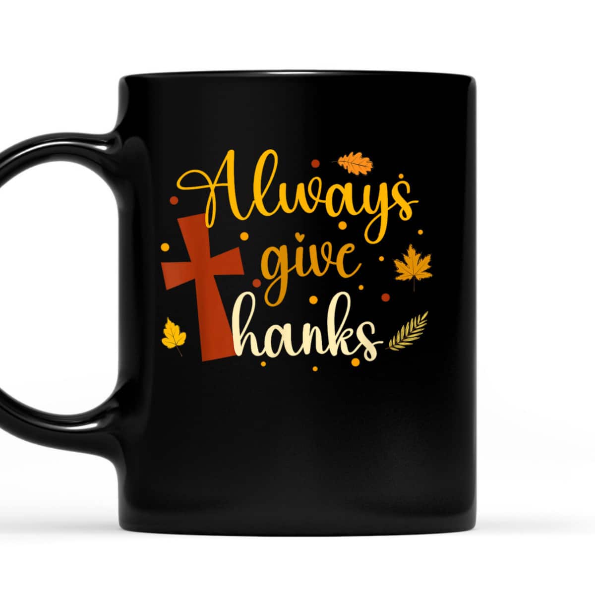 Always Give Thanks Christian Thanksgiving Jesus Religious Cross T-Shirt Always Give Thanks Christian Thanksgiving Jesus Religious Cross T-Shirt