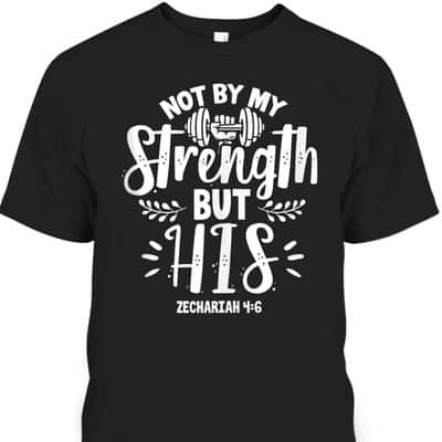 Fitness Gym Motivation Not By My Strength But His Bible Verse T-Shirt