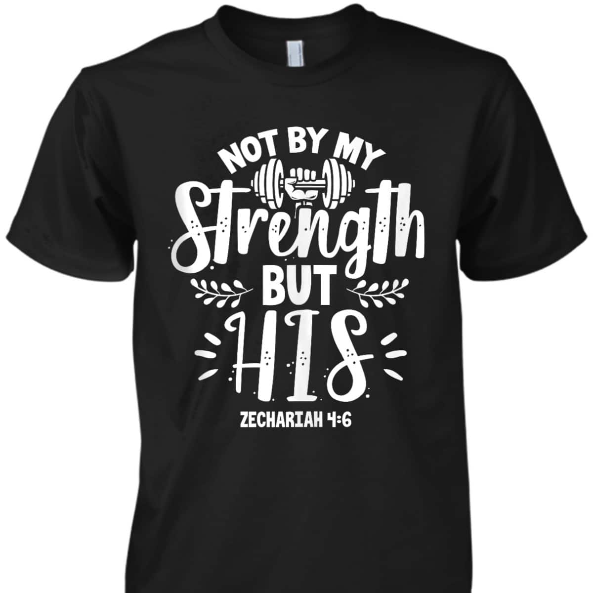 Fitness Gym Motivation Not By My Strength But His Bible Verse T-Shirt Fitness Gym Motivation Not By My Strength But His Bible Verse T-Shirt