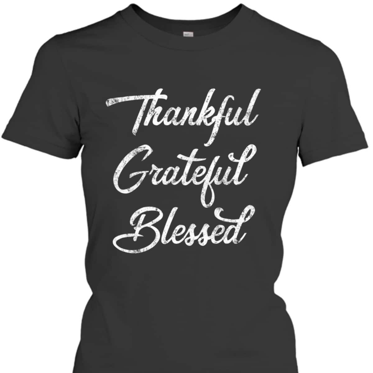 Thankful Grateful Blessed Thanksgiving Christian Religious T-Shirt Thankful Grateful Blessed Thanksgiving Christian Religious T-Shirt