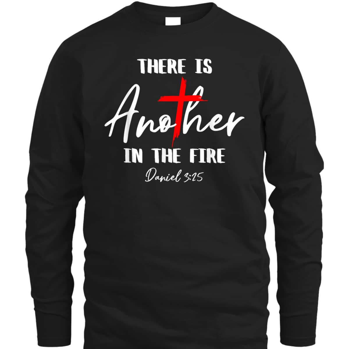 There Is Another In The Fire Daniel 3:25 Religious Christian T-Shirt There Is Another In The Fire Daniel 3:25 Religious Christian T-Shirt