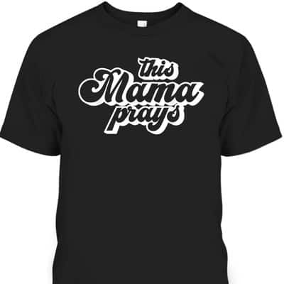 This Mama Prays Christian Mommy Faith Mother's Day T-Shirt This Mama Prays Christian Mommy Faith Mother's Day T-Shirt