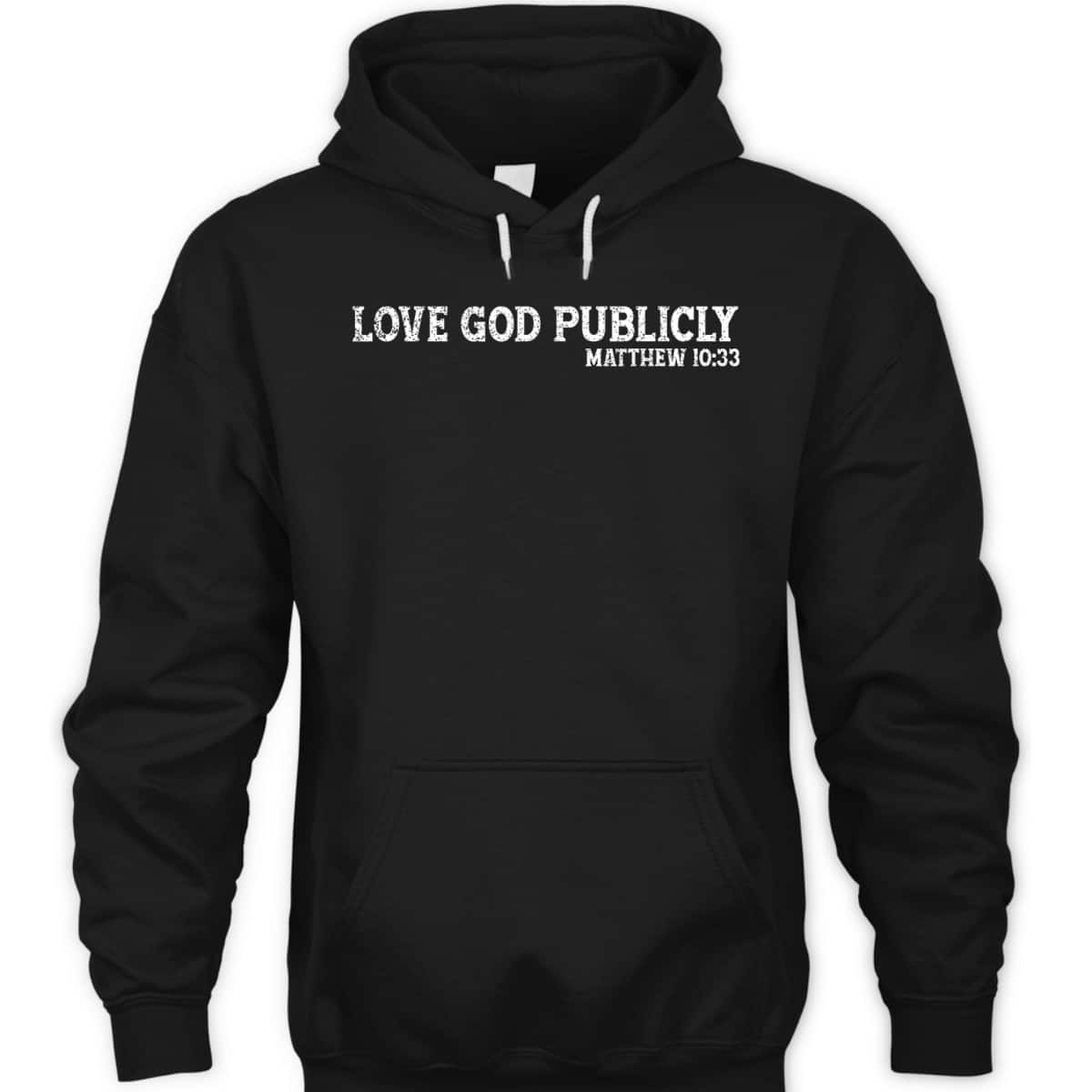 Love God Publicly Matthew 10:33 Bible Verse Christian T-Shirt Love God Publicly Matthew 10:33 Bible Verse Christian T-Shirt