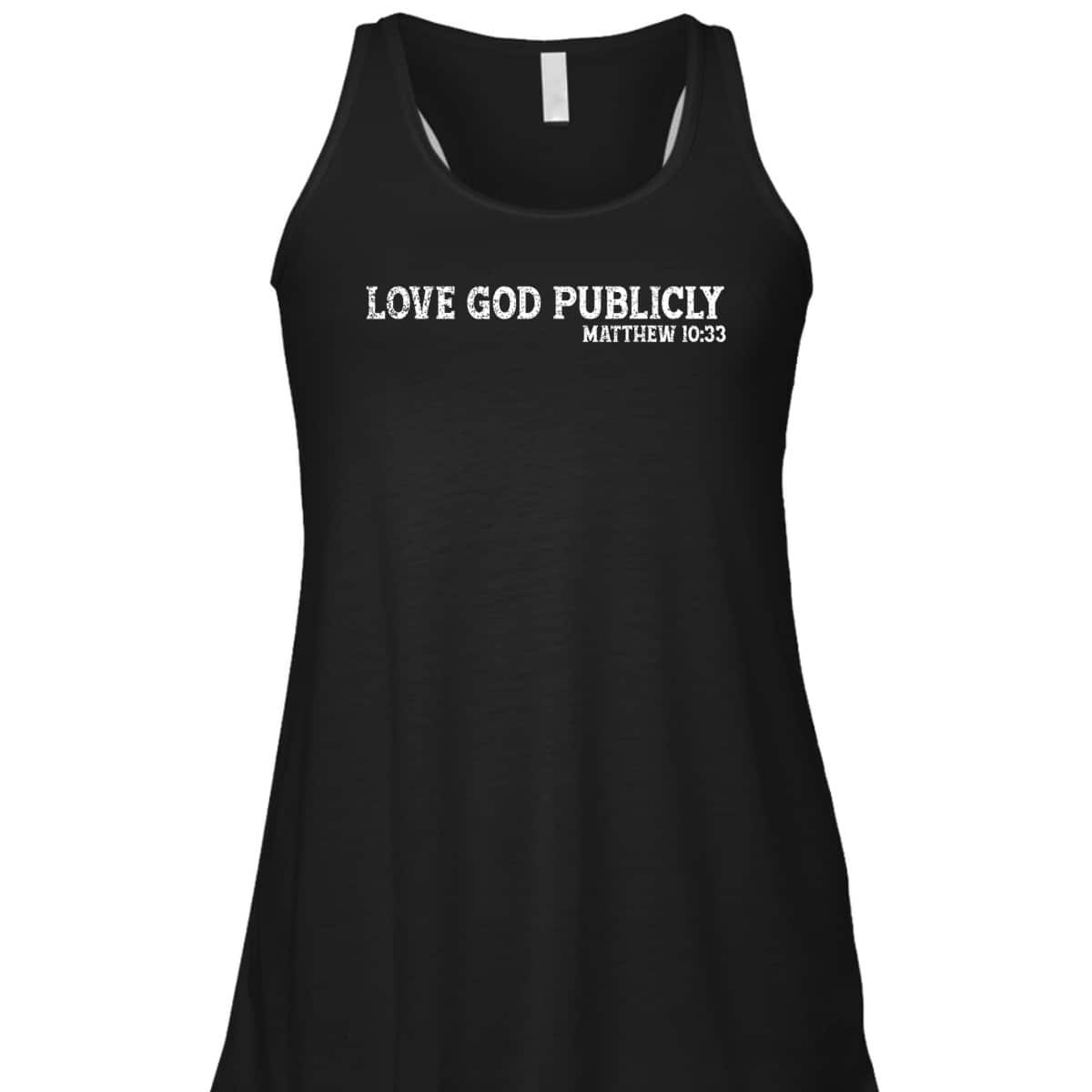 Love God Publicly Matthew 10:33 Bible Verse Christian T-Shirt Love God Publicly Matthew 10:33 Bible Verse Christian T-Shirt