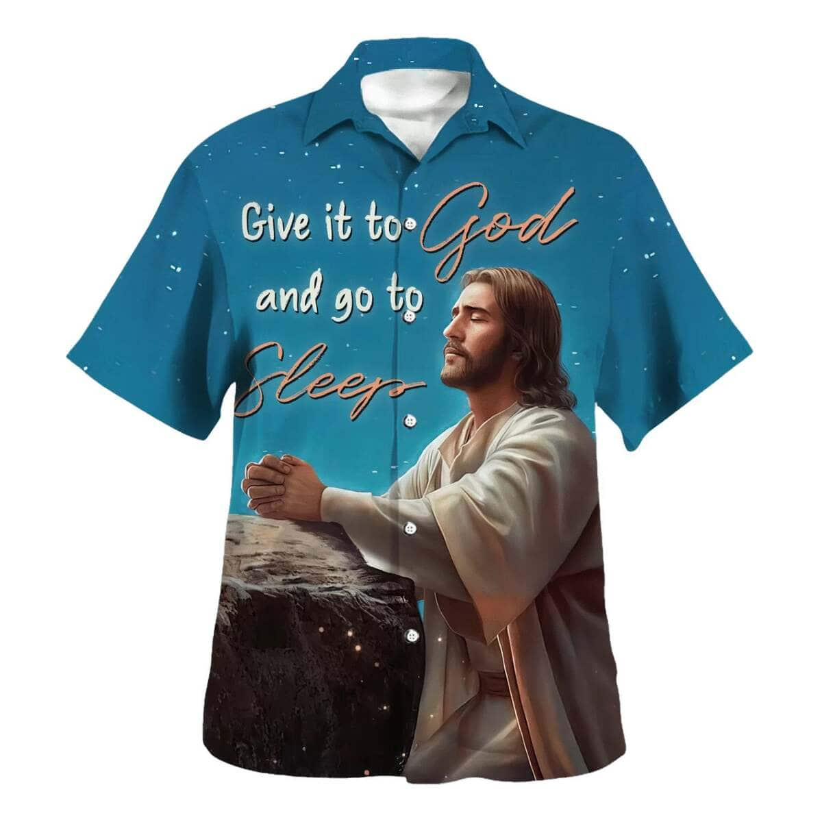 Jesus Give It To God And Go To Sleep Christian Faith Hawaiian Shirt For Believers