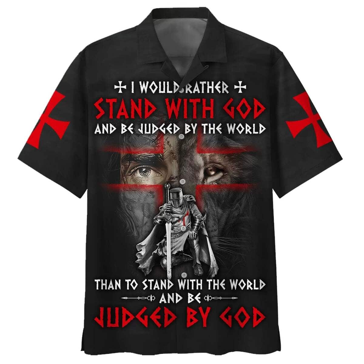 I Would Rather Stand With God And Be Judged By The World Lion Knight Template Christian Faith Hawaiian Shirt