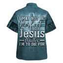 I May Not Be Perfect Christian Faith Hawaiian Shirt But Jesus Thinks I'm To Die For I May Not Be Perfect Christian Faith Hawaiian Shirt But Jesus Thinks I'm To Die For