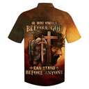 He Who Kneels Before God Can Stand Before Anyone Jesus Knight Armor Of God Christian Cross Hawaiian Shirt He Who Kneels Before God Can Stand Before Anyone Jesus Knight Armor Of God Christian Cross Hawaiian Shirt